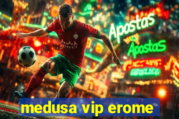 medusa vip erome